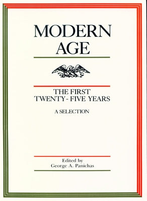 Modern Age: The First Twenty-Five Years: A Selection by Panichas, George A.