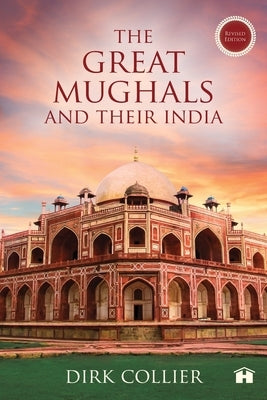 The Great Mughals and Their India by Collier, Dirk