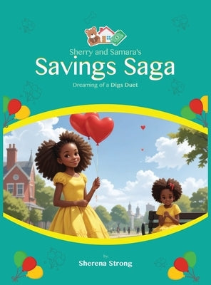 Sherry and Samara's Savings Saga: Dreaming of a Digs Duet A Tale of Two Sisters on the Path to Home Sweet Home: Dreaming of a Digs Duet by Strong, Sherena