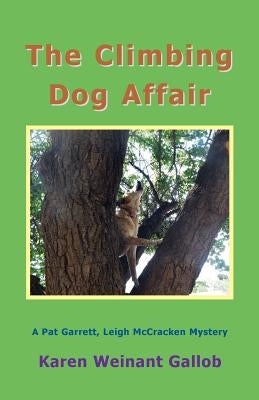 The Climbing Dog Affair: A Pat Garrett, Leigh McCracken Mystery by Gallob, Karen Weinant