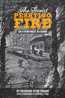 Great Peshtigo Fire, 2nd Ed: An Eyewitness Account by Pernin, Peter