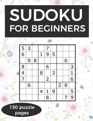 Sudoku for Beginners: A collection of sudoku puzzles for beginners to learn how to play from easy to advanced level - perfect birthday gift by Burnette, Jerrod