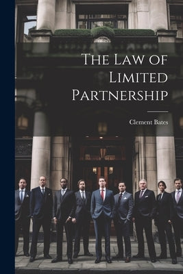 The Law of Limited Partnership by Bates, Clement