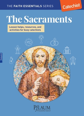 The Sacraments - Lesson Helps, Resources, and Activities for Busy Catechists by 
