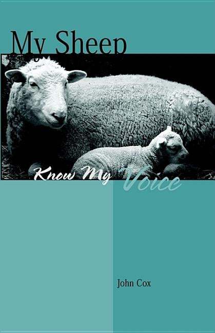 My Sheep Know My Voice by Cox, John