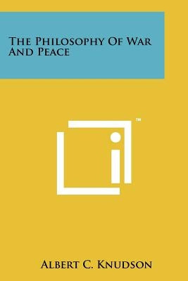 The Philosophy Of War And Peace by Knudson, Albert C.
