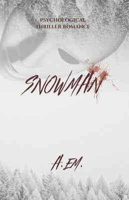 Snowman: Psychological Thriller Stalker Romance by Em, A.