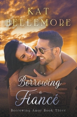 Borrowing a Fiancé by Bellemore, Kat