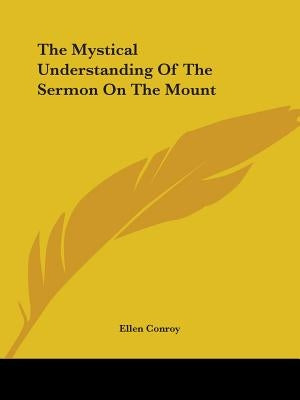 The Mystical Understanding Of The Sermon On The Mount by Conroy, Ellen