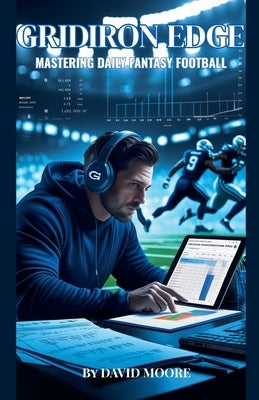 Gridiron Edge: Mastering Daily Fantasy Football by Moore, David