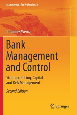 Bank Management and Control: Strategy, Pricing, Capital and Risk Management by Wernz, Johannes
