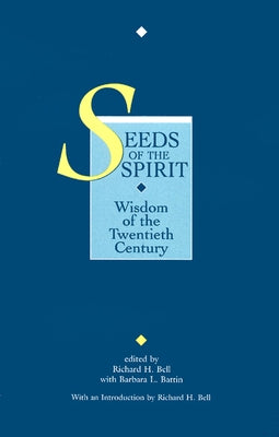Seeds of the Spirit: Wisdom of the Twentieth Century by Bell, Richard H.