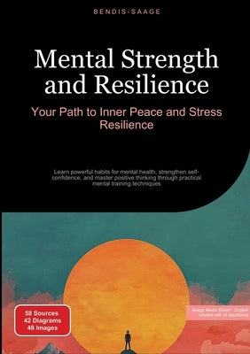 Mental Strength and Resilience: Your Path to Inner Peace and Stress Resilience: Learn powerful habits for mental health, strengthen self-confidence, a by Saage -. English, Bendis A. I.