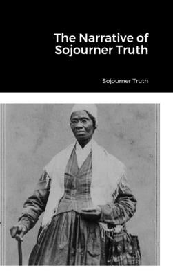 The Narrative of Sojourner Truth by Truth, Sojourner