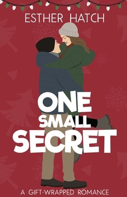 One Small Secret: A Sweet Romantic Comedy by Hatch, Esther
