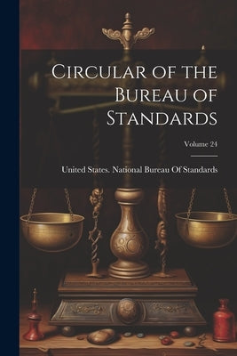 Circular of the Bureau of Standards; Volume 24 by United States National Bureau of Sta