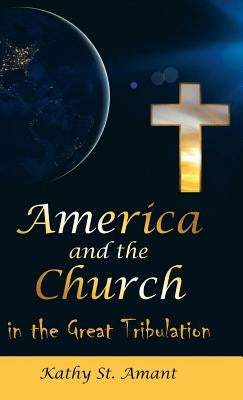 America and the Church in the Great Tribulation by St Amant, Kathy