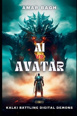 AI vs Avatar: Kalki Battling Digital Demons by Bagh, Amar