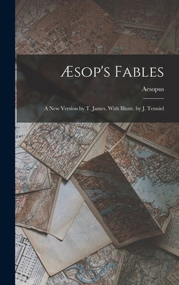 Æsop's Fables: A New Version by T. James, With Illustr. by J. Tenniel by Aesopus