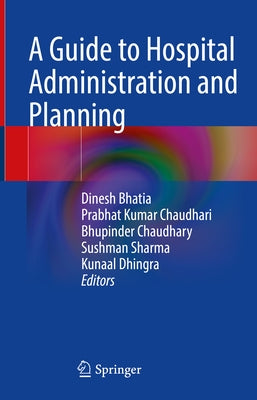 A Guide to Hospital Administration and Planning by Bhatia, Dinesh