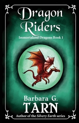 Dragon Riders: Immortaland Dragons Book 1 by G. Tarn, Barbara
