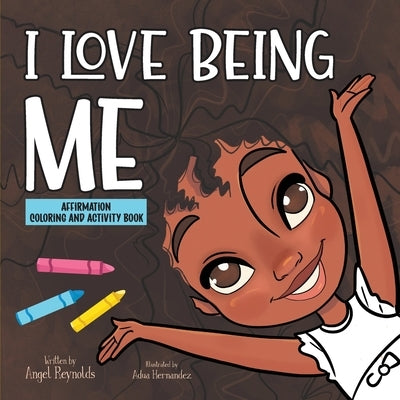 I Love Being Me Affirmation and Activity Coloring Book by Reynolds, Angel