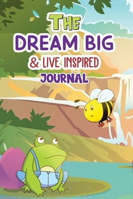The Dream Big & Live Inspired Journal by Bryant, Amani