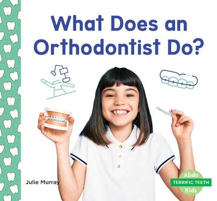 What Does an Orthodontist Do? by Murray, Julie