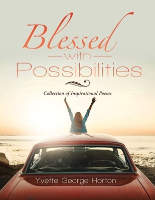 Blessed with Possibilities: Collection of Inspirational Poems by George-Horton, Yvette