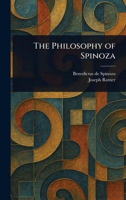 The Philosophy of Spinoza by Spinoza, Benedictus de