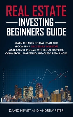 Real Estate Investing Beginners Guide: Learn the ABCs of Real Estate for Becoming a Successful Investor! Make Passive Income with Rental Property, Com by Peter, Andrew