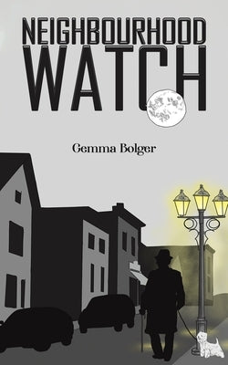 Neighbourhood Watch by Bolger, Gemma