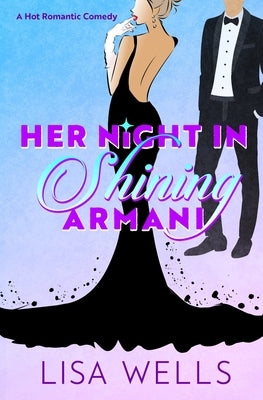 Her Night In Shining Armani: A Mistaken Identity Romantic Comedy by Wells, Lisa
