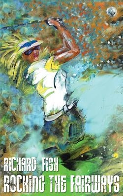 Rocking The Fairways by Fish, Richard