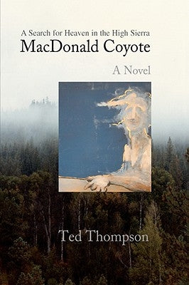 MacDonald Coyote: A Search for Heaven in the High Sierra by Thompson, Ted