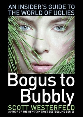 Bogus to Bubbly: An Insider's Guide to the World of Uglies by Westerfeld, Scott