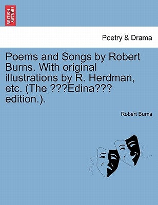 Poems & Songs by Robert Burns. with Original Illustrations by R. Herdman, Etc. (the Edina Edition.). by Burns, Robert
