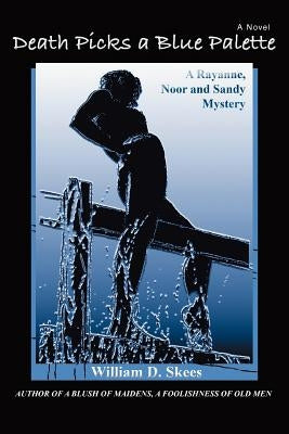 Death Picks a Blue Palette: A Rayanne, Noor and Sandy Mystery by Skees, William D.