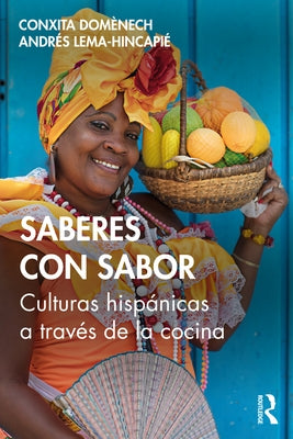 Saberes Con Sabor: Culturas Hispánicas a Través de la Cocina by Domènech, Conxita