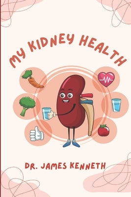My kidney health: Managing polycystic and chronic kidney disease by Kenneth, James