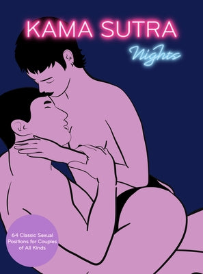 Kama Sutra Nights: 64 Classic Sexual Positions for Couples of All Kinds by The Editors of Quiver