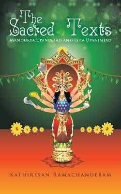 The Sacred Texts: Mandukya Upanishad and Isha Upanishad by Ramachanderam, Kathiresan