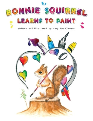 Bonnie Squirrel Learns To Paint by Clawson, Mary Ann