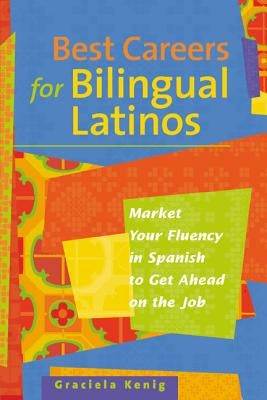 Best Careers for Bilingual Latinos by Kenig, G.