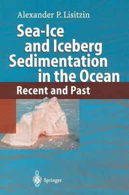 Sea-Ice and Iceberg Sedimentation in the Ocean: Recent and Past by Lisitzin, Alexander P.