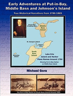 Early Adventures at Put-in-Bay, Middle Bass and Johnson's Island by Gora, Michael