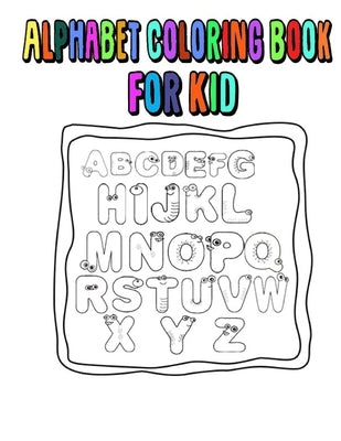 Alphabet Coloring Book For Kid: alphabet, abc, With learning to write the alphabet, book for children pre school and home school ages 2-4-5. by Tetou, Hamama