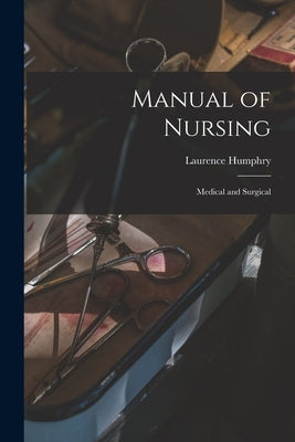 Manual of Nursing: Medical and Surgical by Humphry, Laurence B. 1856