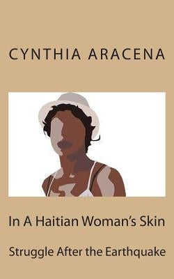 In A Haitian Woman's Skin: Struggle after the Earthquake by Aracena, Cynthia