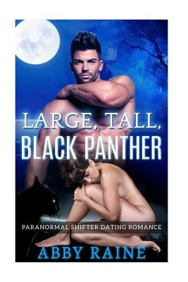 Large, Tall, Black Panther: Paranormal Shifter Dating Romance by Raine, Abby